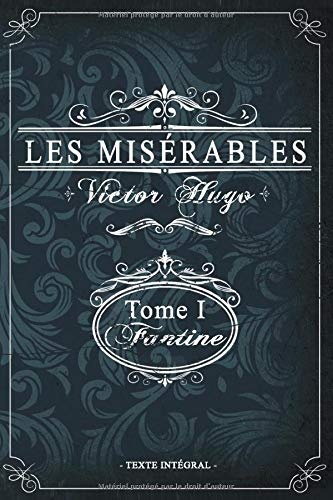 Les misérables Tome I - Fantine - Victor Hugo - Texte intégral: Édition illustrée | jean valjean  | 359 pages Format 15,24 cm x 22,86 cm [9798622936685]