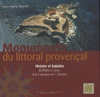Monuments du littoral provençal : Histoire et balades du Rhône à Cassis, de la Camargue aux Calanques