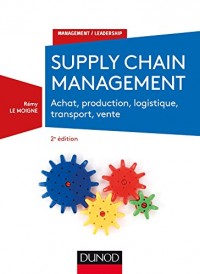 Supply chain management - 2e éd. - Achat, production, logistique, transport, vente