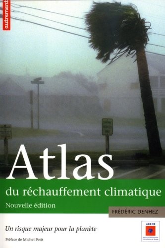 Atlas du réchauffement climatique : Un risque majeur pour la planète ; Supplément : La France en 2100