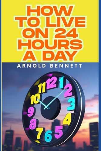 How To Live on 24 Hours a Day [9798285994565]