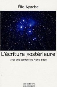 L'Ecriture Posterieure avec une Postface de Michel Bitbol