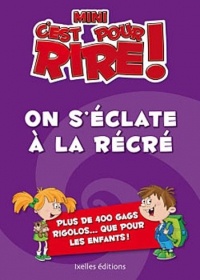 Mini C'est pour rire 7 : On s'éclate à la récré: Des gags super rigolos rien que pour les enfants !