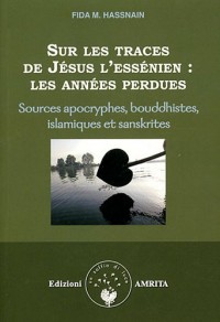 Sur les traces de Jésus l'Essénien : les années perdues