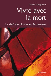 VIVRE AVEC LA MORT, LE DEFI DU NOUVEAU TESTAMENT