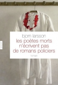 Les poètes morts n'écrivent pas de romans policiers: roman - traduit du suédois par Philippe Bouquet