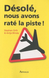 Désolé, nous avons raté la piste ! : Histoires insolites de cockpit