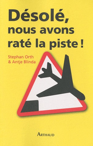Désolé, nous avons raté la piste ! : Histoires insolites de cockpit
