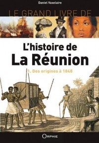 L'histoire de la Réunion : Tome 1, Des origines à nos jours