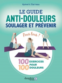 Guide anti douleurs: 100 excercices à faire chez soi - soulager et s'entretenir