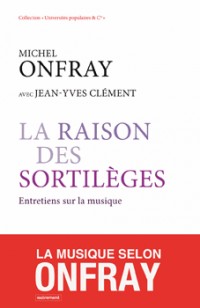 La raison des sortilèges : Entretiens sur la musique