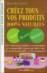 Créez tous vos produits 100% naturels - Santé - Beauté - Maison