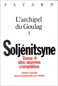 Oeuvres complètes, tome 4 : l'Archipel du goulag, Tome 1