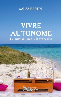 Vivre autonome - le survivalisme a la francaise