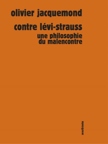 Contre Lévi-Strauss : Une philosophie du malencontre