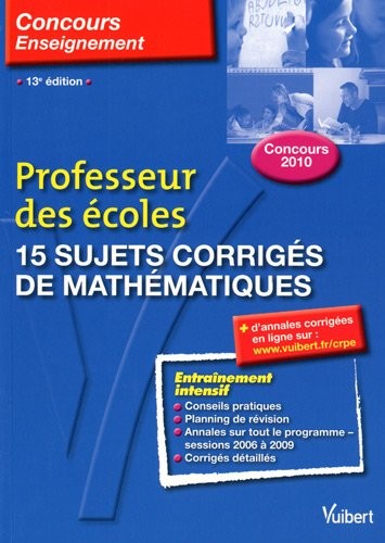 15 sujets corrigés de mathématiques : Professeur des écoles Concours 2010