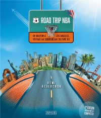 Road Trip NBA - Nouvelle édition: De Boston à Los Angeles, voyage au coeur de la culture US