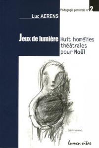 Jeux de lumière : Huit homélies théâtrales pour Noël