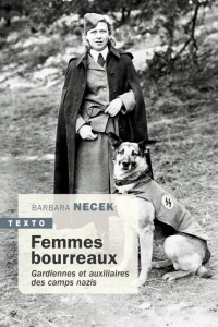 Femmes bourreaux: Gardiennes et auxiliaires de camps nazis