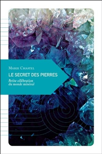 Le Secret des pierres, Petite célébration du monde minéral