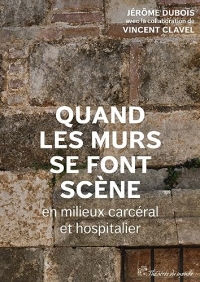 Quand les murs se font scène en milieux carcéral et hospitalier