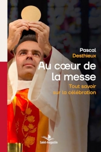 Au coeur de la messe: Tout savoir sur la célébration