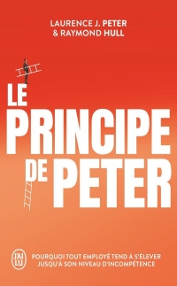 Le principe de Peter: Pourquoi tout employé tend à s'élever jusqu'à son niveau d'incompétence