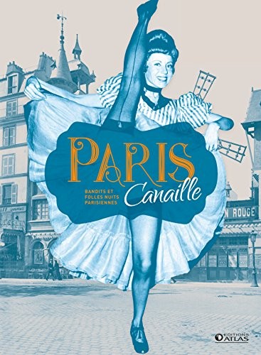 Paris Canaille: Bandits et folles nuits parisiennes