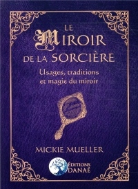 Le Miroir de la Sorcière: Usages, traditions et magie du miroir