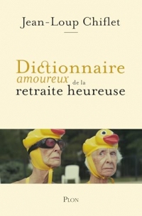 Dictionnaire amoureux de la retraite heureuse