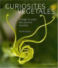 Curiosités végétales : Voyage au pays des plantes insolites