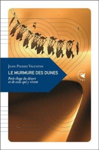 Le murmure des dunes : Petit éloge du désert et de ceux qui y vivent