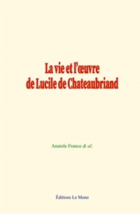La vie et l’œuvre de Lucile de Chateaubriand