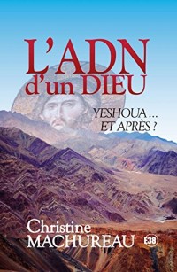 L'ADN d'un Dieu Yeshoua et après ?