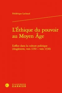 L'Éthique du pouvoir au Moyen Âge: L'office dans la culture politique (Angleterre, vers 1150 - vers 1330)