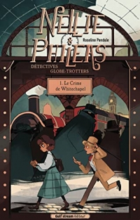 Nellie et Phileas, Détectives globe-trotteurs - tome 1 Le Crime de Whitechapel (1)