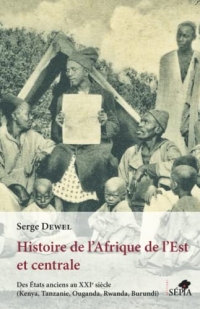 Histoire de l'Afrique de l'Est et centrale: Des États anciens au XXIe siècle (Kenya, Tanzanie, Ouganda, Rwanda, Burundi)