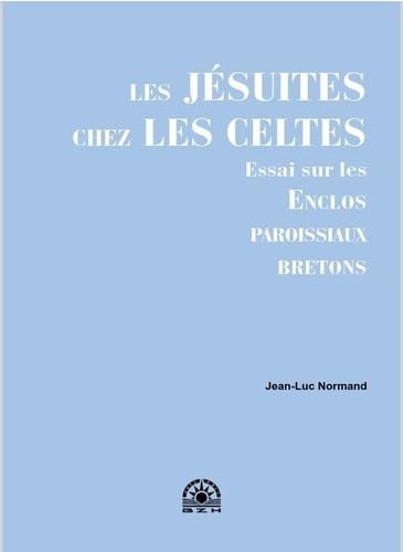Les Jésuites chez les Celtes: Essai sur les enclos paroissiaux bretons