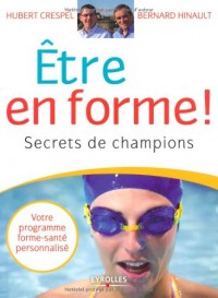 Être en forme !: Secrets de champions. Votre programme forme-santé personnalisé