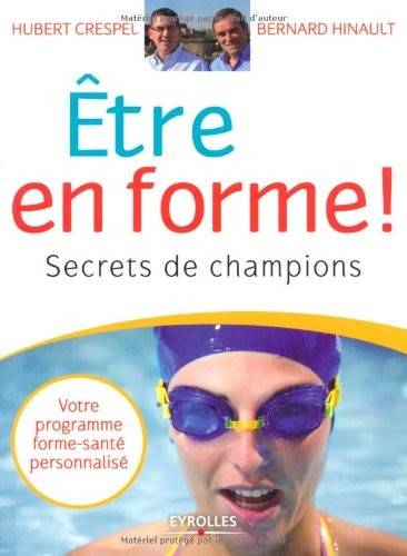 Être en forme !: Secrets de champions. Votre programme forme-santé personnalisé