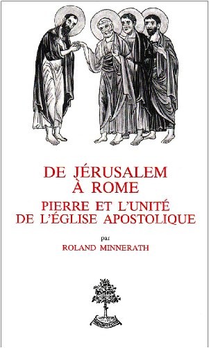De Jérusalem à Rome. Pierre et l'unité de l'Eglise apostolique