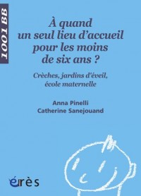 A quand un seul lieu d'accueil pour les moins de 6 ans ? : Crèches, jardins d'éveil, écoles maternelles