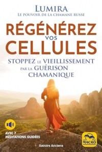 Régénérez vos cellules: Stoppez le vieillissement par la guérison chamanique