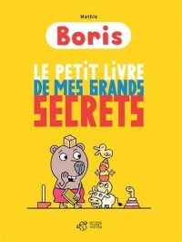 Boris : Le petit livre de mes grands secrets