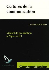 Cultures de la communication : Manuel de préparation à l'épreuve E1