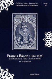 Francis Bacon (1561-1626) et l'affirmation d'une science nouvelle en Angleterre