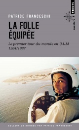 La Folle Equipée. Le premier tour du monde en ULM, 1984-1987 [Poche]