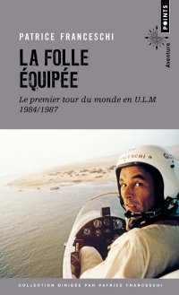 La Folle Equipée. Le premier tour du monde en ULM, 1984-1987
