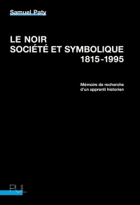 Le Noir, société et symbolique, 1815-1995: Mémoire de recherche d'un apprenti historien