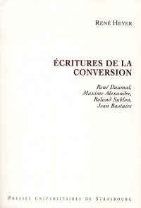 Ecritures de la Conversion. Rene Daumal, Maxime Alexandre, Roland Sub Lon, Jean Bastaire